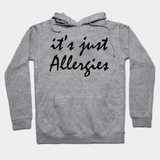 It's Just Allergies Hoodie